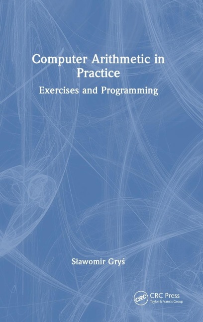 Computer Arithmetic in Practice: Exercises and Programming