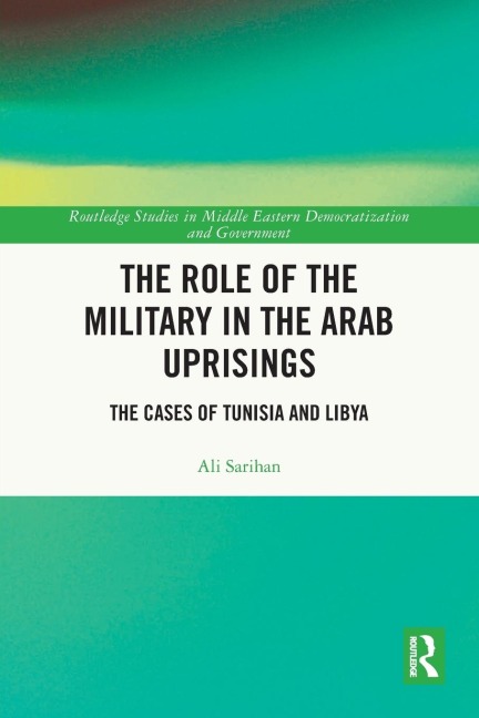 The Role of the Military in the Arab Uprisings: The Cases of Tunisia and Libya