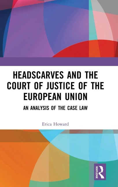 Headscarves and the Court of Justice of the European Union: An Analysis of the Case Law