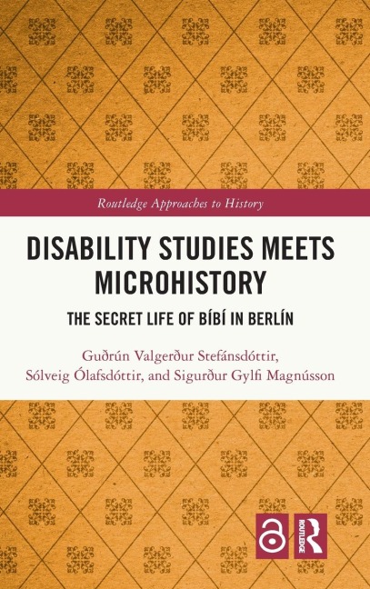 Disability Studies Meets Microhistory: The Secret Life of Bíbí in Berlín