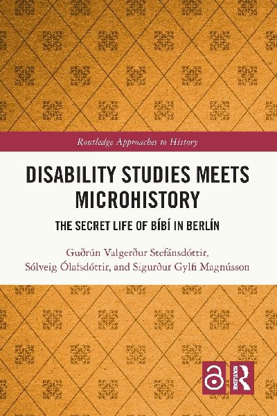 Disability Studies Meets Microhistory: The Secret Life of Bíbí in Berlín