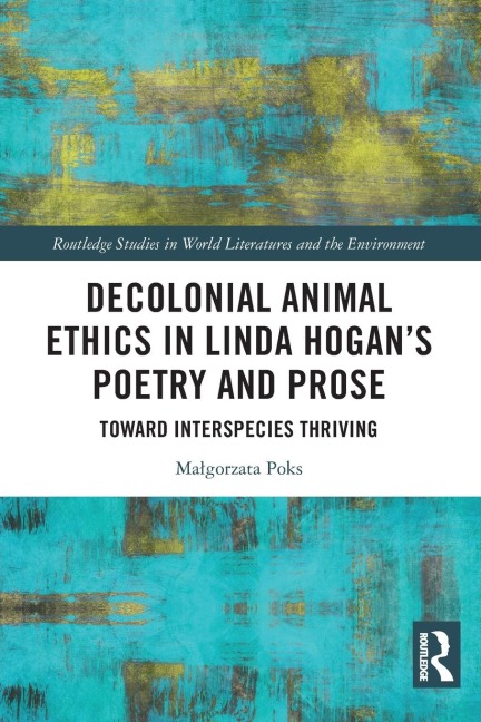 Decolonial Animal Ethics in Linda Hogan's Poetry and Prose: Towards Interspecies Thriving