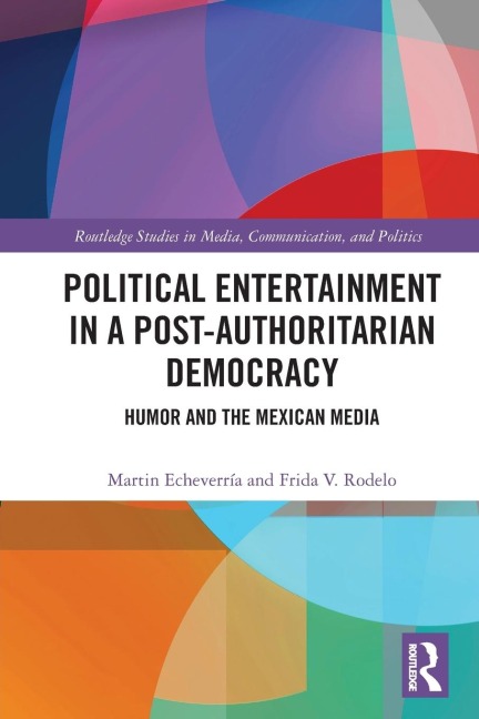 Political Entertainment in a Post-Authoritarian Democracy: Humor and the Mexican Media