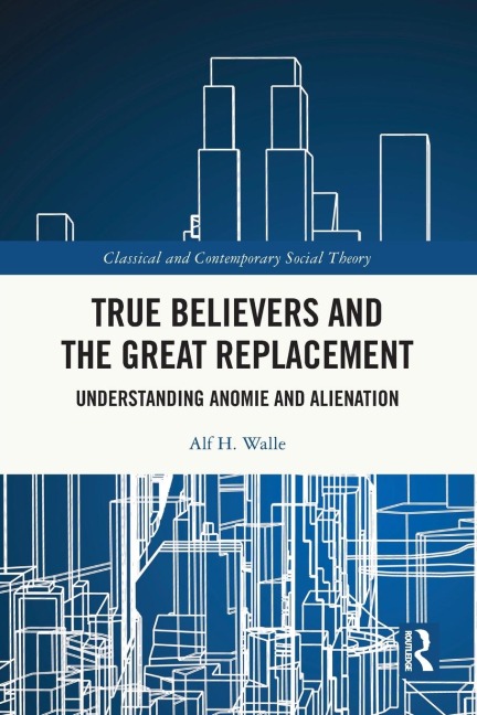 True Believers and the Great Replacement: Understanding Anomie and Alienation