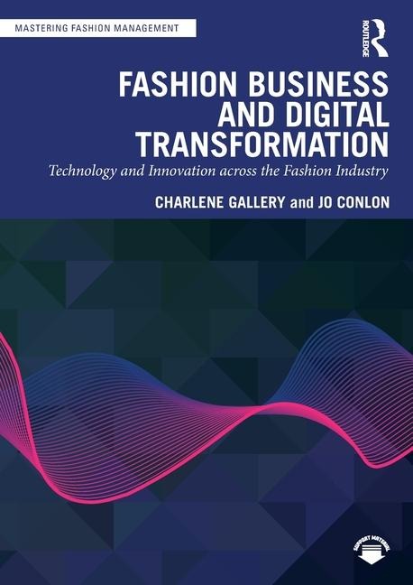 Fashion Business and Digital Transformation: Technology and Innovation across the Fashion Industry