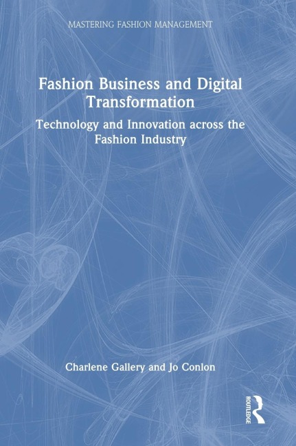 Fashion Business and Digital Transformation: Technology and Innovation across the Fashion Industry