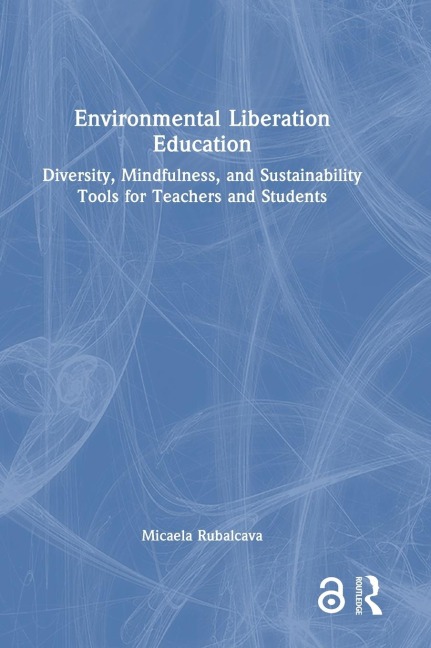 Environmental Liberation Education: Diversity, Mindfulness, and Sustainability Tools for Teachers and Students