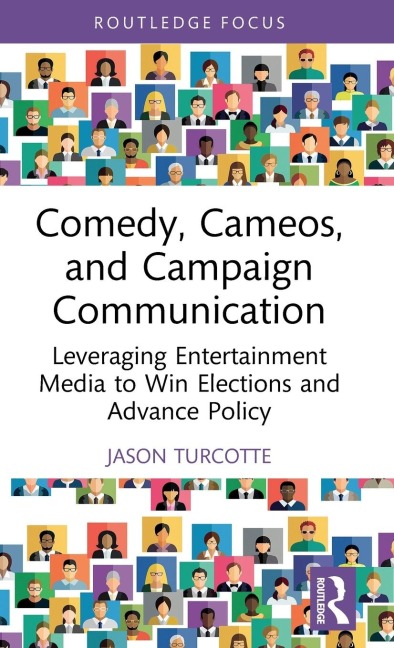 Comedy, Cameos, and Campaign Communication: Leveraging Entertainment Media to Win Elections and Advance Policy