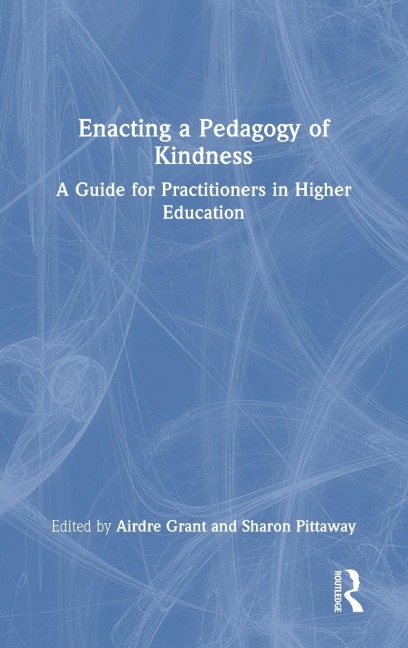Enacting a Pedagogy of Kindness: A Guide for Practitioners in Higher Education