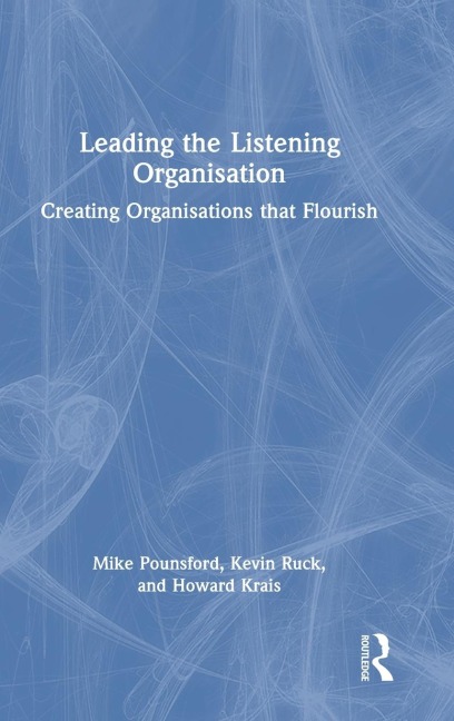 Leading the Listening Organisation: Creating Organisations that Flourish
