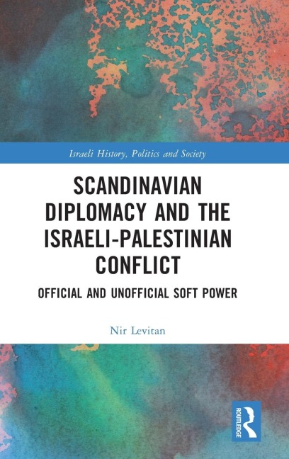 Scandinavian Diplomacy and the Israeli-Palestinian Conflict: Official and Unofficial Soft Power