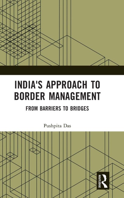 Indias Approach to Border Management: From Barriers to Bridges