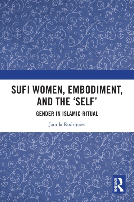 Sufi Women, Embodiment, and the 'Self': Gender in Islamic Ritual