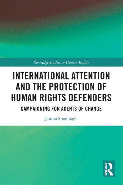 International Attention and the Protection of Human Rights Defenders: Campaigning for Agents of Change