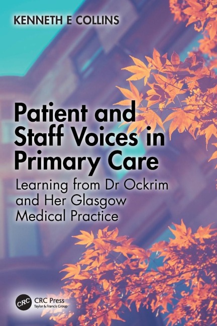 Patient and Staff Voices in Primary Care: Learning from Dr Ockrim and her Glasgow Medical Practice