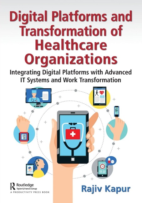 Digital Platforms and Transformation of Healthcare Organizations: Integrating Digital Platforms with Advanced IT Systems and Work Transformation