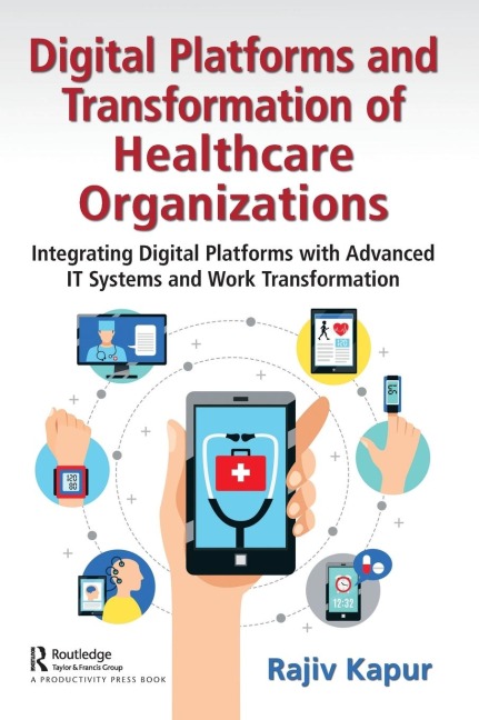 Digital Platforms and Transformation of Healthcare Organizations: Integrating Digital Platforms with Advanced IT Systems and Work Transformation