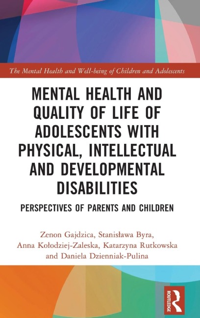 Mental Health and Quality of Life of Adolescents with Physical, Intellectual and Developmental Disabilities: Perspectives of Parents and Children