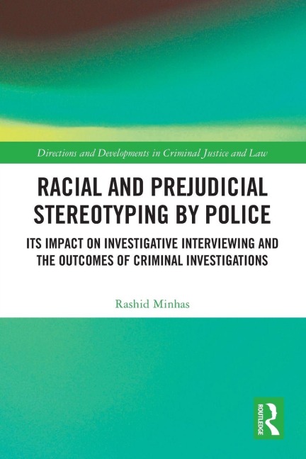 Racial and Prejudicial Stereotyping by Police: Its Impact on Investigative Interviewing and the Outcomes of Criminal Investigations