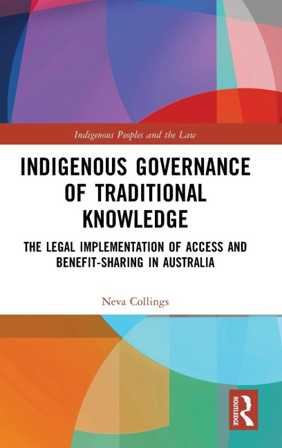 Indigenous Governance of Traditional Knowledge: The Legal Implementation of Access and Benefit-Sharing in Australia