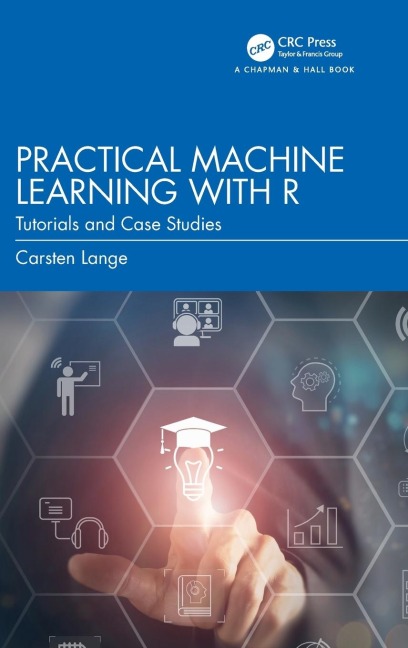 Practical Machine Learning with R: Tutorials and Case Studies