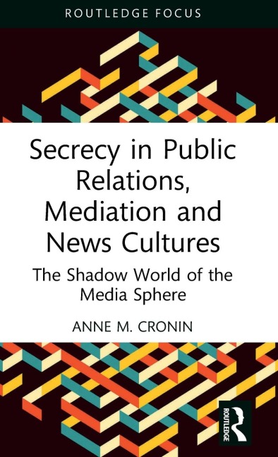 Secrecy in Public Relations, Mediation and News Cultures: The Shadow World of the Media Sphere