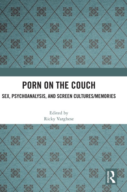 Porn on the Couch Sex, Psychoanalysis, and Screen Cultures/memories