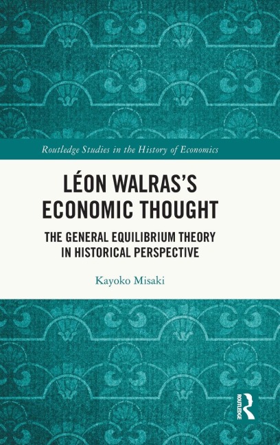 Léon Walrass Economic Thought: The General Equilibrium Theory in Historical Perspective