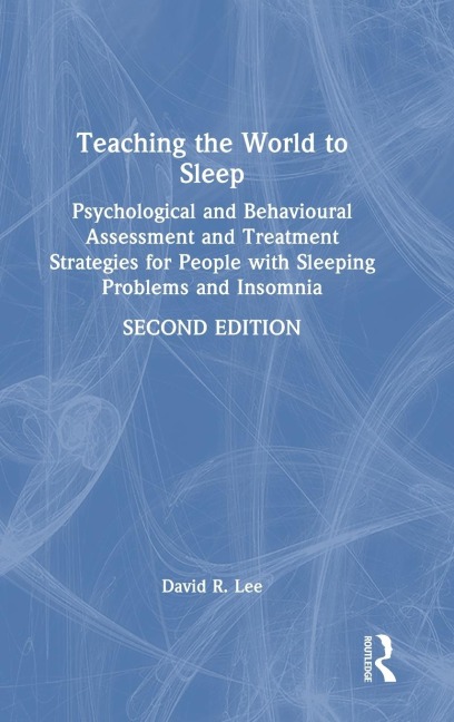 Teaching the World to Sleep: Psychological and Behavioural Assessment and Treatment Strategies for People with Sleeping Problems and Insomnia