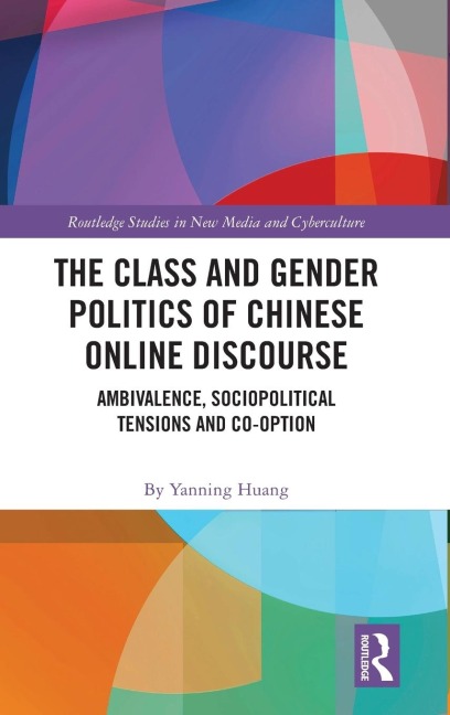 The Class and Gender Politics of Chinese Online Discourse: Ambivalence, Sociopolitical Tensions and Co-option
