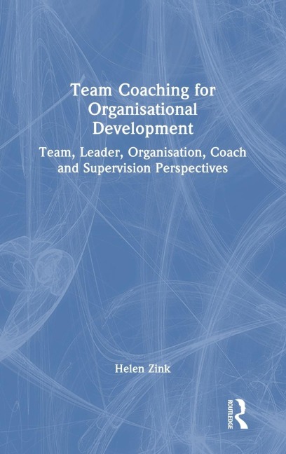 Team Coaching for Organisational Development: Team, Leader, Organisation, Coach and Supervision Perspectives