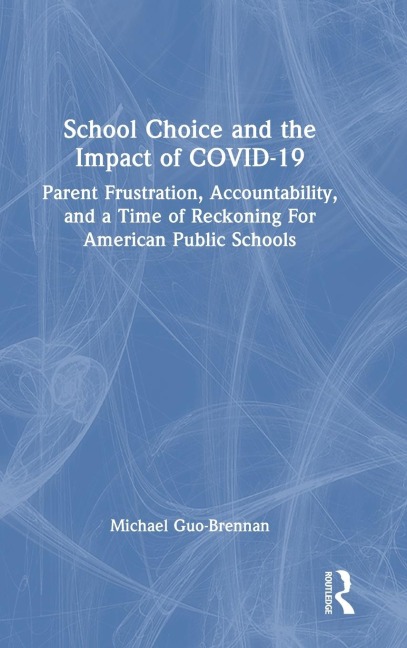 School Choice and the Impact of COVID-19: Parent Frustration, Accountability, and a Time of Reckoning For American Public Schools