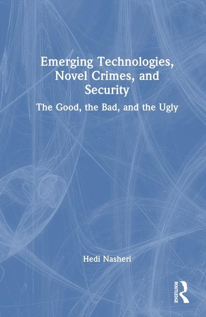 Emerging Technologies, Novel Crimes, and Security: The Good, the Bad, and the Ugly