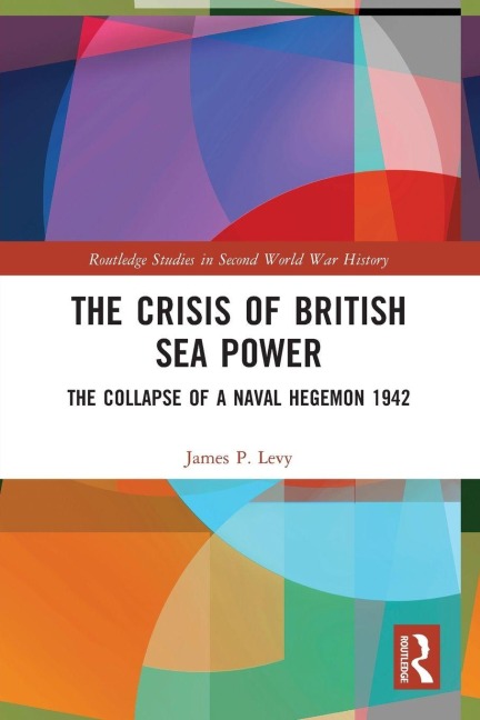 The Crisis of British Sea Power: The Collapse of a Naval Hegemon 1942