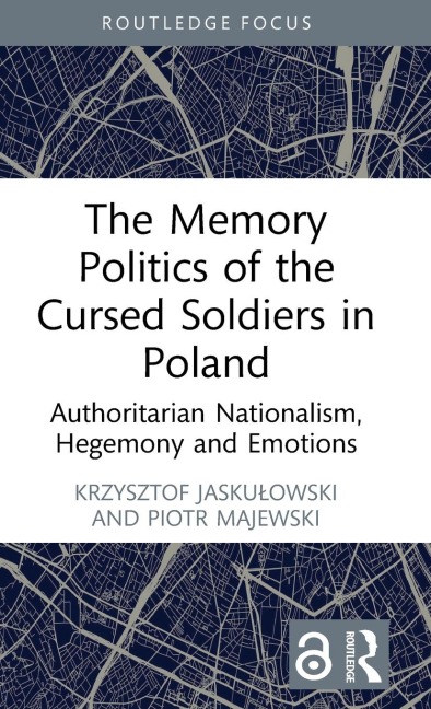 The Memory Politics of the Cursed Soldiers in Poland: Authoritarian Nationalism, Hegemony and Emotions