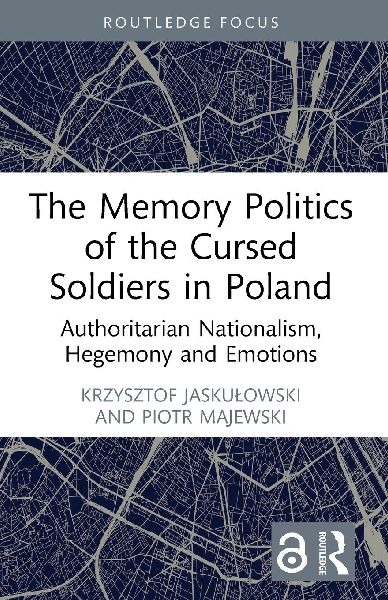 The Memory Politics of the Cursed Soldiers in Poland: Authoritarian Nationalism, Hegemony and Emotions