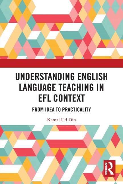 Understanding English Language Teaching in EFL Context: From Idea to Practicality