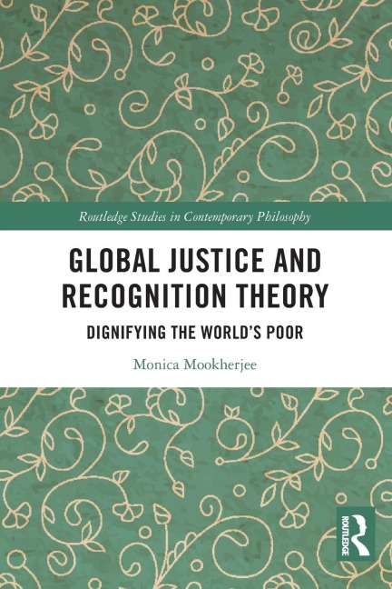 Global Justice and Recognition Theory: Dignifying the Worlds Poor