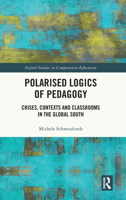 Polarised Logics of Pedagogy: Crises, Contexts and Classrooms in the Global South