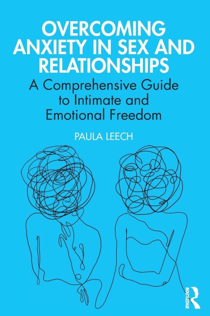 Overcoming Anxiety in Sex and Relationships A Comprehensive Guide to Intimate and Emotional Freedom