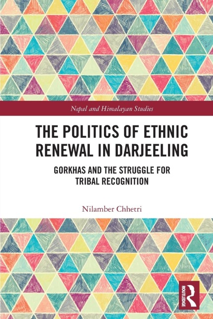 The Politics of Ethnic Renewal in Darjeeling: Gorkhas and the Struggle for Tribal Recognition