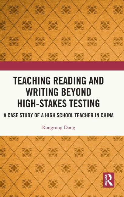 Teaching Reading and Writing Beyond High-stakes Testing: A Case Study of a High School Teacher in China