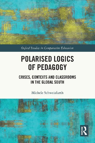 Polarised Logics of Pedagogy: Crises, Contexts and Classrooms in the Global South