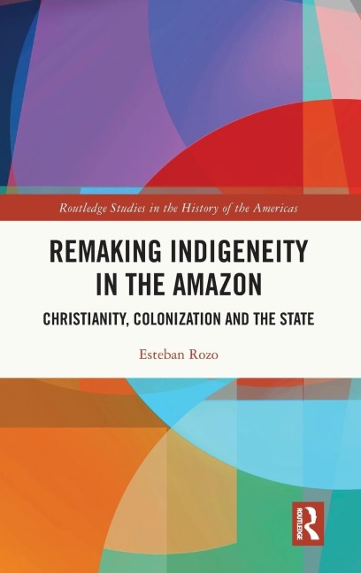 Remaking Indigeneity in the Amazon: Christianity, Colonization and the State