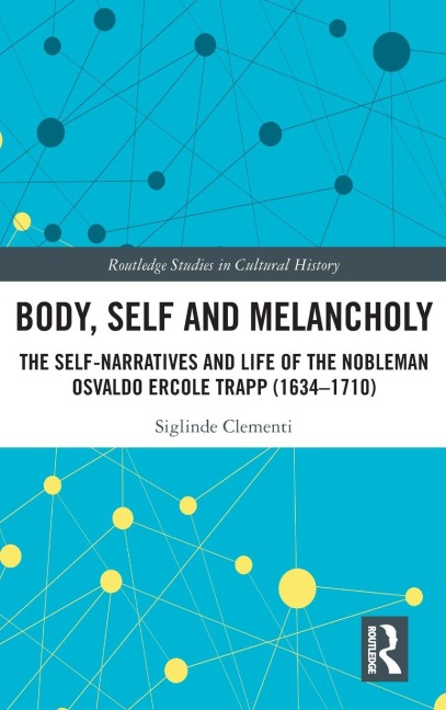 Body, Self and Melancholy: The Self-Narratives and Life of the Nobleman Osvaldo Ercole Trapp (1634-1710)