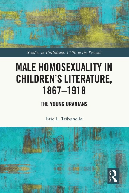 Male Homosexuality in Children's Literature, 1867-1918: The Young Uranians