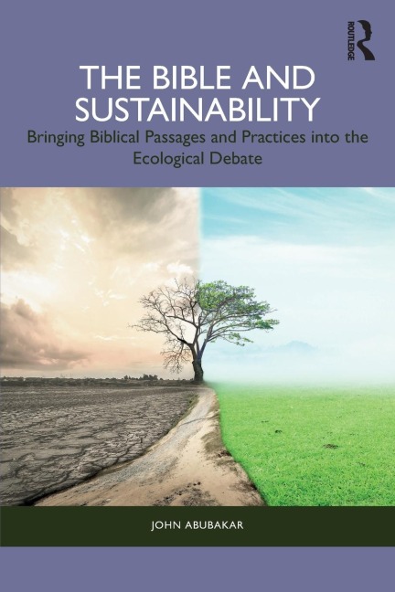 The Bible and Sustainability: Bringing Biblical Passages and Practices into the Ecological Debate