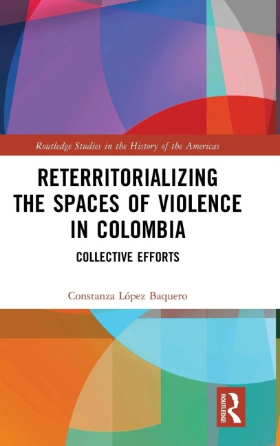 Reterritorializing the Spaces of Violence in Colombia: Collective Efforts
