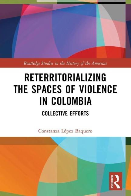 Reterritorializing the Spaces of Violence in Colombia: Collective Efforts