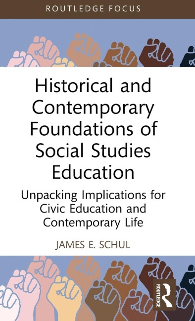 Historical and Contemporary Foundations of Social Studies Education: Unpacking Implications for Civic Education and Contemporary Life